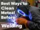 Best Ways to Clean Metal Before Welding: A Comprehensive Guide