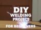 DIY Welding Projects for Beginners: Your Ultimate Guide to Starting Strong