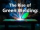 The Rise of Green Welding: Eco-Friendly Techniques