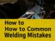 How to Avoid Common Welding Mistakes: A Comprehensive Guide for Every Welder
